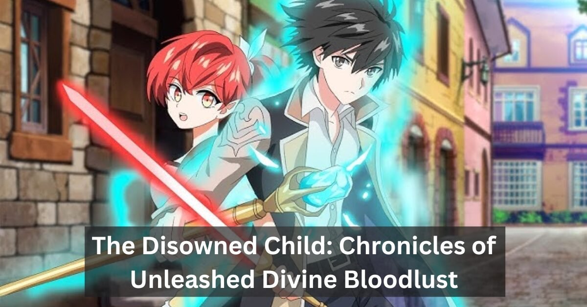 The Disowned Child: Chronicles of Unleashed Divine Bloodlust